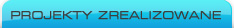 Projekty zrealizowane